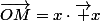 \vec{OM}=x\cdot\vec x