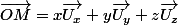 \vec{OM}=x\vec{U_{x}}+y\vec{U_{y}}+z\vec{U_{z}}