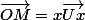 \vec{OM}=x\vec{Ux}