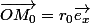 \vec{OM_0}=r_0\vec{e_x}