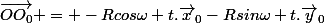 \vec{OO_0} = -Rcos\omega t.\vec{x}_0-Rsin\omega t.\vec{y}_0&nbsp;&nbsp;
