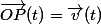 \vec{OP}(t)=\vec{v}(t)