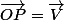 \vec{OP}=\vec{V}