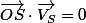 \vec{OS}\cdot\vec{V_S}=0