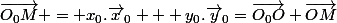 \vec{O_0M} = x_0.\vec{x}_0 + y_0.\vec{y}_0=\vec{O_0O}+\vec{OM}