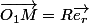 \vec{O_1M}=R\vec{e_r}