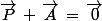 \vec{P}\,+\,\vec{A}\,=\,\vec{0}