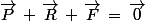 \vec{P}\,+\,\vec{R}\,+\,\vec{F}\,=\,\vec{0}