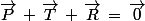 \vec{P}\,+\,\vec{T}\,+\,\vec{R}\,=\,\vec{0}