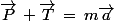 \vec{P}\,+\ \vec{T}\,=\,m\vec{a}
