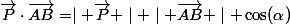 \vec{P}\cdot\vec{AB}=\mid \vec{P} \mid \mid \vec{AB} \mid \cos(\alpha)