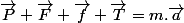 \vec{P}+\vec{F}+\vec{f}+\vec{T}=m.\vec{a}
