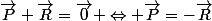 \vec{P}+\vec{R}=\vec{0} \Leftrightarrow \vec{P}=-\vec{R}