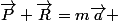\vec{P}+\vec{R}=m\vec{a} 