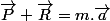 \vec{P}+\vec{R}=m.\vec{a}