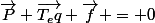 \vec{P}+\vec{T_eq}+\vec{f} = 0