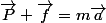 \vec{P}+\vec{f}=m\vec{a}
