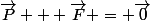 \vec{P} + \vec{F} = \vec{0}