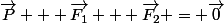 \vec{P} + \vec{F_{1}} + \vec{F_{2}} = \vec{0}