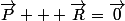 \vec{P} + \vec{R}=\vec{0}