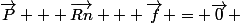 \vec{P} + \vec{Rn} + \vec{f} = \vec{0} 