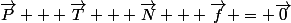 \vec{P} + \vec{T} + \vec{N} + \vec{f} = \vec{0}