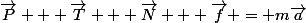\vec{P} + \vec{T} + \vec{N} + \vec{f} = m\vec{a}