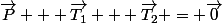 \vec{P} + \vec{T_1} + \vec{T_2} = \vec{0}