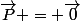 \vec{P} = \vec{0}