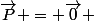 \vec{P} = \vec{0} 