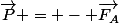 \vec{P} = - \vec{F_A}