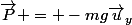 \vec{P} = -mg\vec{u}_y