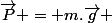 \vec{P} = m.\vec{g} 