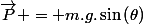 \vec{P} = m.g.\sin\left(\theta\right)