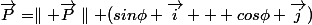 \vec{P}=\parallel \vec{P}\parallel (sin\phi \vec{i} + cos\phi \vec{j})