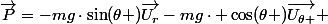 \vec{P}=-mg\cdot\sin(\theta )\vec{U_{r}}-mg\cdot \cos(\theta )\vec{U_{\theta }} 