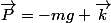 \vec{P}=-mg \vec{k}