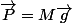 \vec{P}=M\vec{g}