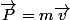 \vec{P}=m\vec{v}