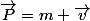 \vec{P}=m \vec{v}
