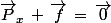 \vec{P}_x\,+\,\vec{f}\,=\,\vec{0}