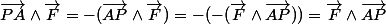 \vec{PA}\wedge\vec{F}=-(\vec{AP}\wedge\vec{F})=-(-(\vec{F}\wedge\vec{AP}))=\vec{F}\wedge\vec{AP}