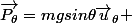 \vec{P_{\theta}}=mgsin\theta\vec{u}_{\theta} 
