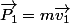 \vec{P_{1}}=m\vec{v_{1}}