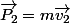 \vec{P_{2}}=m\vec{v_{2}}