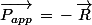 \vec{P_{app}}\,=\,-\,\vec{R}