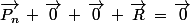 \vec{P_n}\,+\,\vec{0}\,+\,\vec{0}\,+\,\vec{R}\,=\,\vec{0}