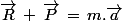 \vec{R}\,+\,\vec{P}\,=\,m.\vec{a}