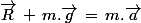 \vec{R}\,+\,m.\vec{g}\,=\,m.\vec{a}