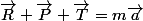 \vec{R}+\vec{P}+\vec{T}=m\vec{a}